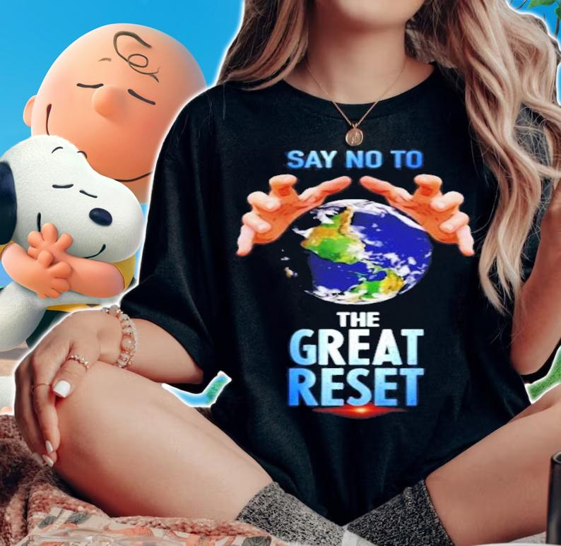 Say no to the great reset shirt woman shirt