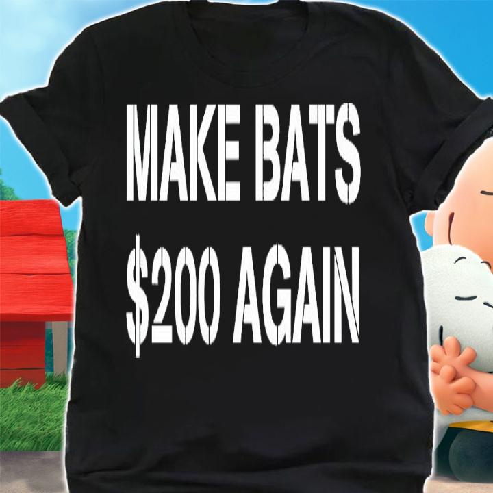 Make Bats $200 Again shirt shirt