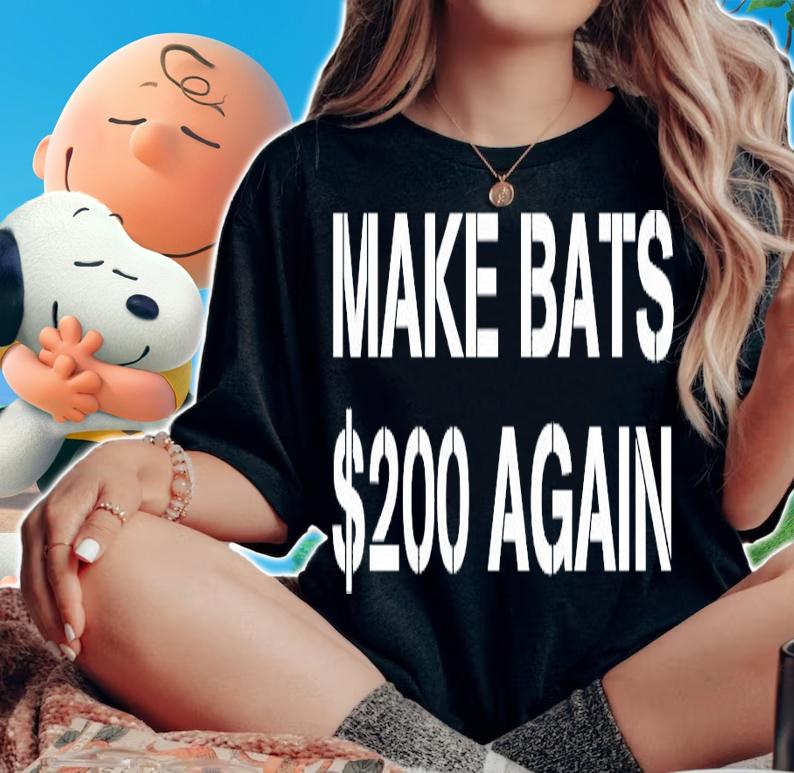 Make Bats $200 Again shirt woman shirt