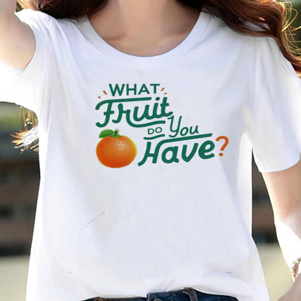 What fruit do you have shirt woman shirt