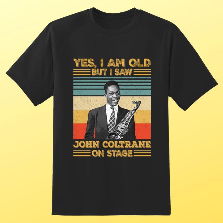 Official Yes I Am Old But I Saw John Coltrane On Stage Signature Vintage T-Shirt