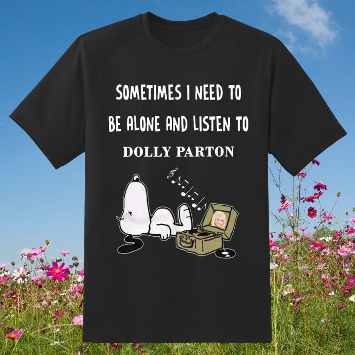 Funny Sometimes I Need To Be Alone And Listen To Dolly Parton And Snoopy T-Shirt