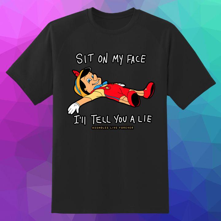 Pinocchio Sit On My Face Ill Tell You A Lie Shirt