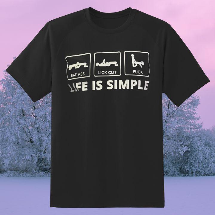 Stuart Feiner Life Is Simple Eat Ass Lick Clit Fuck T-Shirt