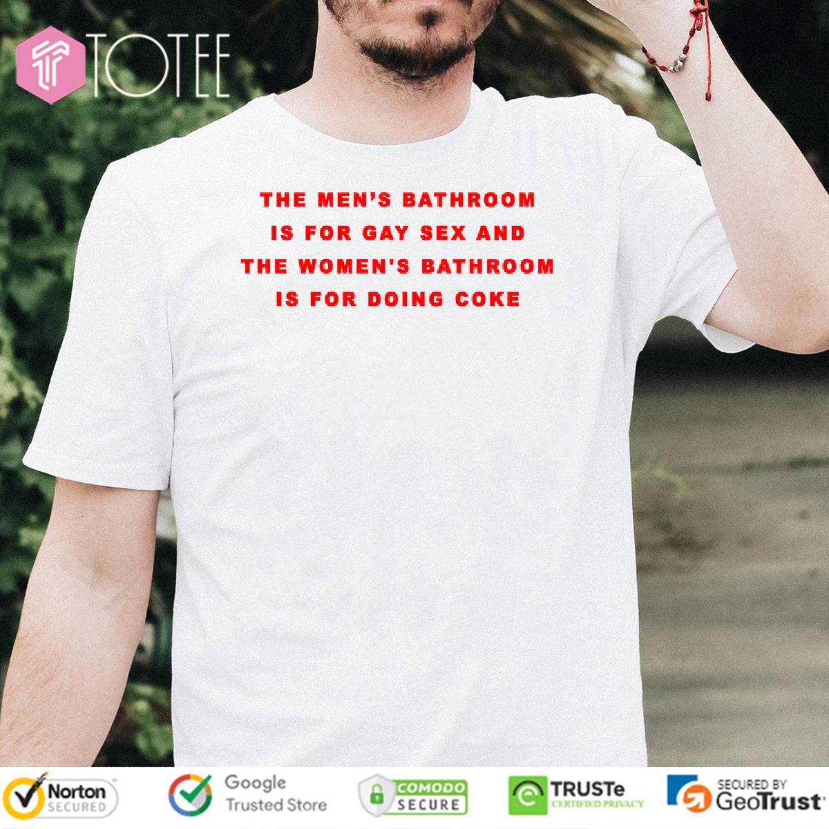 The Mens Bathroom Is For Gay Sex Shirt