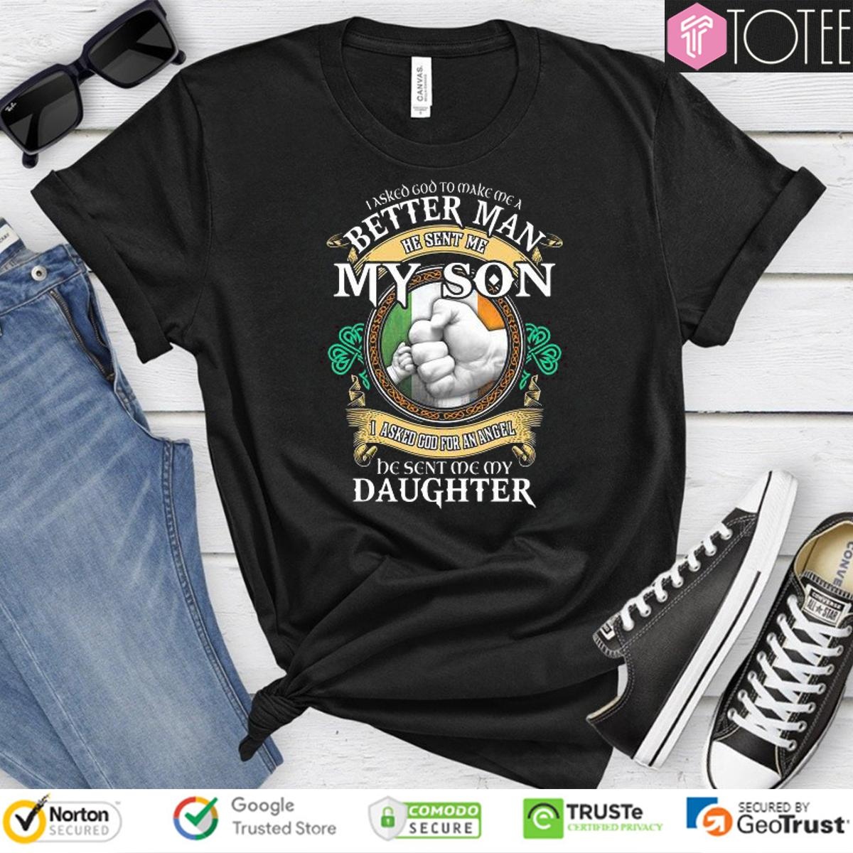I Asked God To Make Me A Better Man He Sent Me My Son I Asked God T-shirt