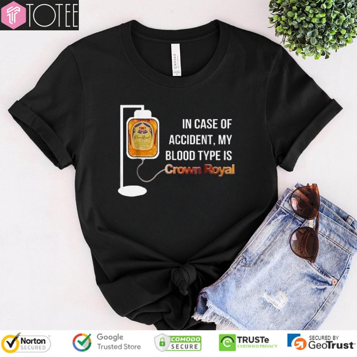 In Case Of Accident My Blood Type Is Crown Royal T-shirt