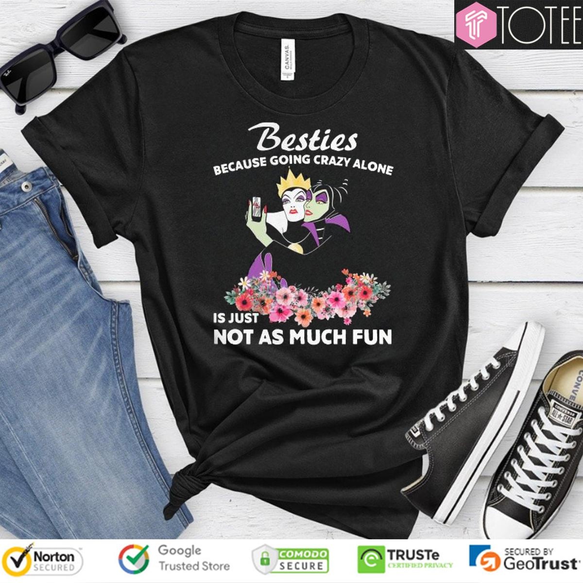 Maleficent Besties Because Going Crazy Alone Is Just Not As Much T-shirt