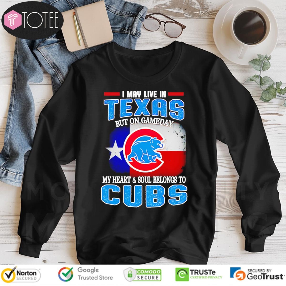 I May Live In Texas But On Gameday My Heart Soul Belongs To Chicago Cubs Long Sleeve
