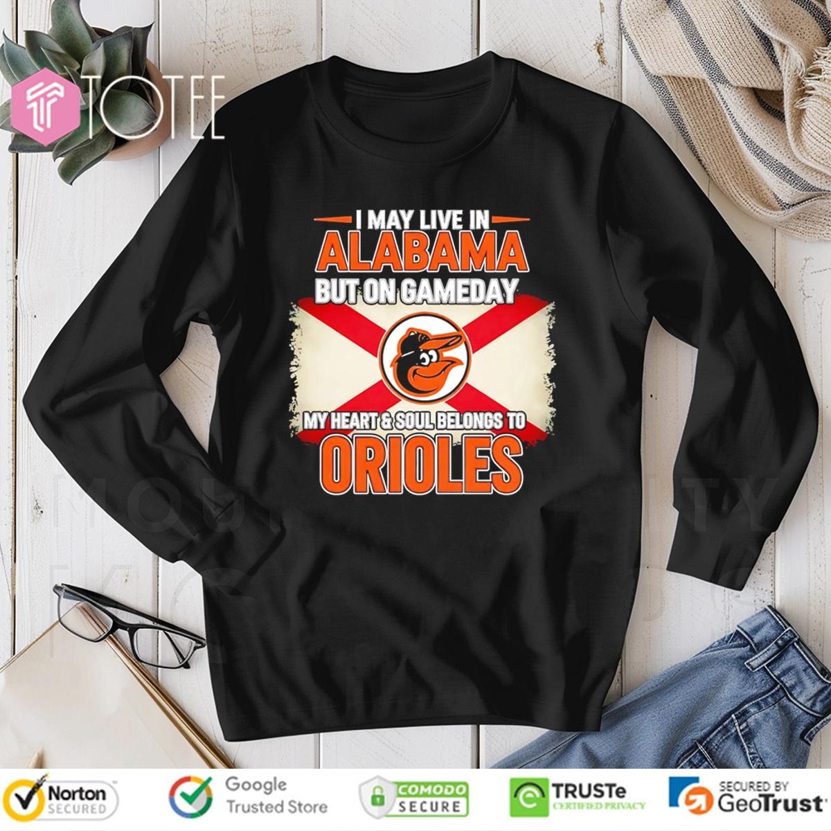 I May Live In Alabama But On Gameday My Heart Soul Belongs To Baltimore Orioles Long Sleeve